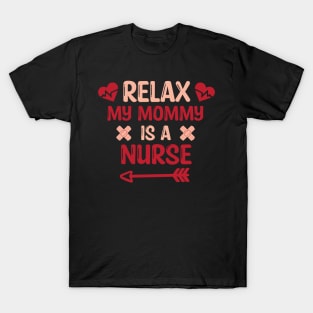 Relax My Mommy is a Nurse Gift / Funny Nurse Baby Gift / Mom Baby Gift / Christmas Gift Nurse T-Shirt